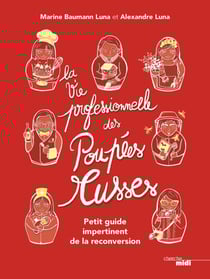 La Vie professionnelle des poupées russes - Petitguide impertinent de la reconversion - Petit guide impertinent de la reconversion