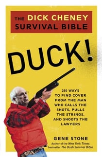 Duck! - The Dick Cheney Survival Bible