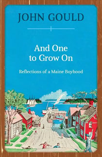 And One to Grow On - Reflections of a Maine Boyhood