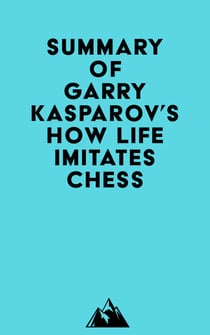Summary of Garry Kasparov's How Life Imitates Chess