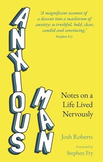 Anxious Man - Notes on a life lived nervously