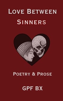 Love Between Sinners: Poetry and Prose