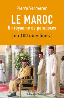 Le Maroc en 100 questions - Un royaume de paradoxes