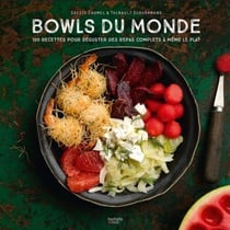 Bowls du Monde - 100 recettes pour déguster des repas complets à même le plat