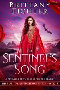 The Sentinel's Song: A Clean Fairy Tale Retelling of St. George and the Dragon - The Classical Kingdoms Collection, #10