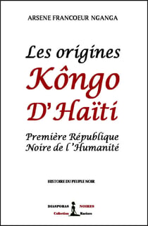 Les origines Kôngo d’Haïti - Première République Noire de l’Humanité