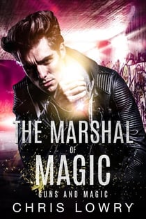 Guns and Magic - The Marshal of Magic Series