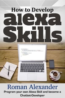 How to Develop Alexa Skills: Program Your Own Alexa Skill and Become a Chatbot-Developer - Smart Home Systems, #4