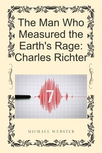 The Man Who Measured the Earth's Rage: Charles Richter