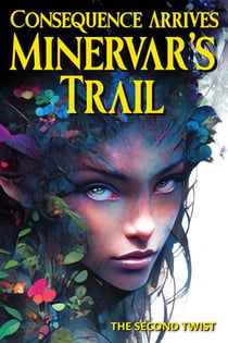 Consequence Arrives – Minervar’s Trail – The Second Twist - Amentura Series, #2