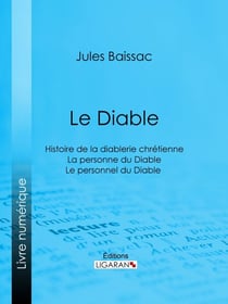 Le Diable - Histoire de la diablerie chrétienne - La personne du Diable - Le personnel du Diable