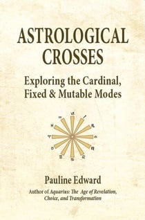 Astrological Crosses: Exploring the Cardinal, Fixed and Mutable Modes