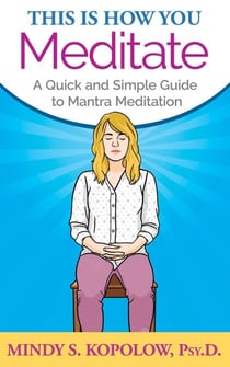 This Is How You Meditate: A Quick and Simple Guide to Mantra Meditation