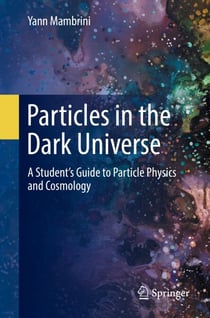 Particles in the Dark Universe - A Student’s Guide to Particle Physics and Cosmology