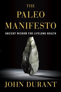 The Paleo Manifesto - Ancient Wisdom for Lifelong Health
