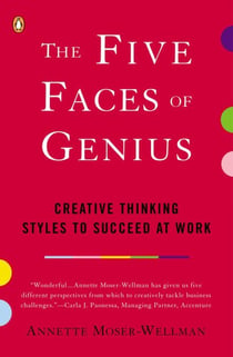 The Five Faces of Genius - Creative Thinking Styles to Succeed at Work