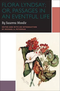 Flora Lyndsay; or, Passages in an Eventful Life - A Novel by Susanna Moodie