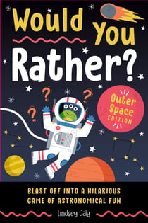 Would You Rather? Outer Space Edition - Blast Off into a Hilarious Game of Astronomical Fun