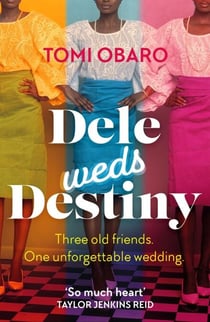 Dele Weds Destiny - A stunning novel of friendship, love and home
