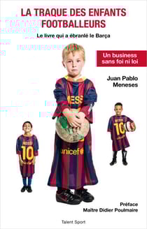 La traque des enfants footballeurs - Le livre qui a ébranlé le Barça