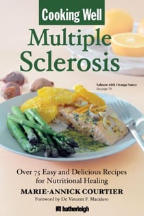 Cooking Well: Multiple Sclerosis - Over 75 Easy and Delicious Recipes for Nutritional Healing