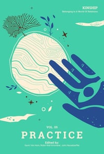 Kinship: Belonging in a World of Relations, Vol. 5 – Practice - Kinship: Belonging in a World of Relations, #5
