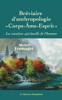 Bréviaire d'anthropologie corps-âme-esprit - La vocation spirituelle de l'homme