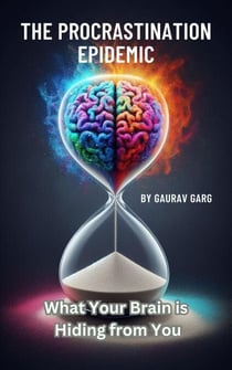 The Procrastination Epidemic: What Your Brain is Hiding from You