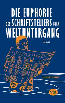 Die Euphorie des Schriftstellers beim Weltuntergang - Roman