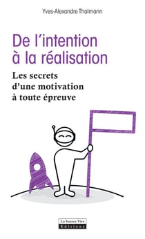 De l'intention à la réalisation - Les secrets d'une motivation à toute épreuve
