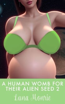 A Human Womb for Their Alien Seed 2 - Human Womb for Their Alien Seed