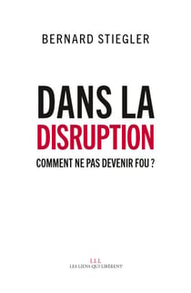 Dans la disruption - Comment ne pas devenir fou ?