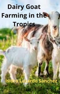 Dairy Goat Farming in the Tropics