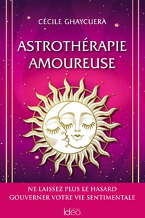 Astrothérapie amoureuse - Ne laissez plus le hasard gouverner votre vie sentimentale
