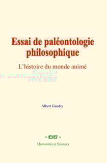 Essai de paléontologie philosophique - L’histoire du monde animé