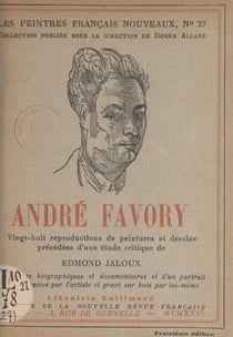 André Favory - 28 reproductions de peintures et dessins, précédées d'une étude critique d'Edmond Jaloux, de notices biographiques et documentaires, et d'un portrait inédit dessiné par l'artiste et gravé sur bois par lui-même