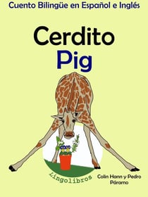 Cuento Bilingüe en Español e Inglés: Cerdito - Pig. Colección Aprender Inglés. - Aprender Inglés para niños, #2