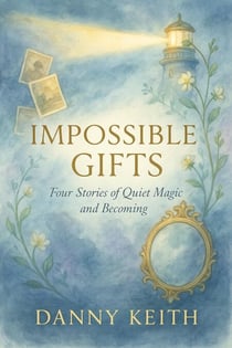 Impossible Gifts Four Stories of Quiet Magic and Becoming