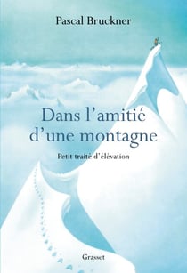 Dans l'amitié d'une montagne - Petit traité d'élévation