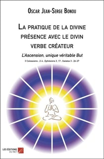 La pratique de la divine présence avec le divin verbe créateur - L’Ascension, unique véritable But