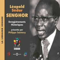 Léopold Sédar Senghor. Enregistrements historiques - La librairie sonore
