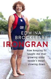 Irongran - How keeping fit taught me that growing older needn't mean slowing down