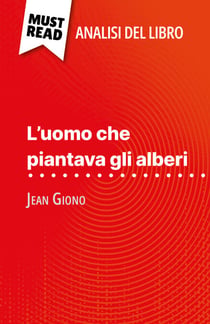 L'uomo che piantava gli alberi di Jean Giono (Analisi del libro) - Analisi completa e sintesi dettagliata del lavoro