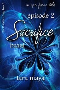 Sacrifice – Beast (Book 3-Episode 2) - The Unfinished Song Series – An Epic Faerie Tale