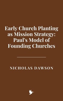 Early Church Planting as Mission Strategy: Paul's Model of Founding Churches