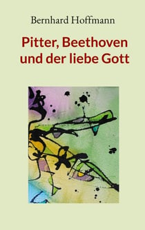 Pitter, Beethoven und der liebe Gott - Erzählungen