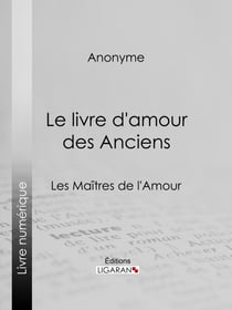 Le livre d'amour des Anciens - Les Maîtres de l'Amour