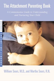 The Attachment Parenting Book - A Commonsense Guide to Understanding and Nurturing Your Baby