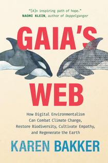 Gaia's Web - How Digital Environmentalism Can Combat Climate Change, Restore Biodiversity, Cultivate Empathy, and Regenerate the Earth