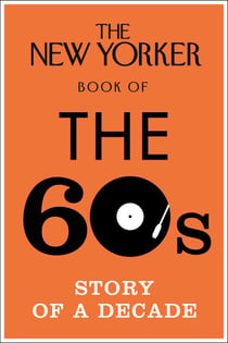 The New Yorker Book of the 60s - Story of a Decade